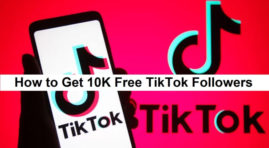 How to Get 10K Free TikTok Followers